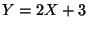 $Y = 2 X + 3$