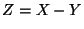 $Z = X - Y$