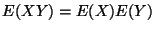 $E(XY) = E(X) E(Y)$