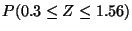 $P(0.3 \leq Z \leq 1.56)$