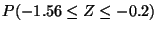 $P(-1.56 \leq Z \leq -0.2)$