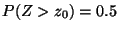 $P(Z > z_0) = 0.5$