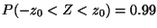 $P(-z_0 < Z < z_0) = 0.99$