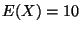 $E(X) = 10$