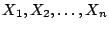 $X_{1}, X_{2}, \dots, X_{n}$