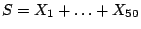 $S = X_1 + \dots + X_{50}$