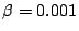 $\beta=0.001$