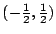 $(-\frac{1}{2},\frac{1}{2})$