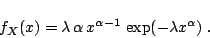 \begin{displaymath}
f_X(x) = \lambda \,\alpha \,x^{\alpha-1} \,\exp(-\lambda x^{\alpha})
\;.
\end{displaymath}