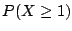 $P(X \geq 1)$