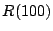 $R(100)$