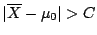 $\vert\overline{X} - \mu_0\vert > C$