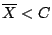 $\overline{X} < C$