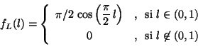 \begin{displaymath}
f_L(l) = \left\{
\begin{array}{cl}
\pi/2 \, \cos \left( \...
...
0
&, \, \mbox{ si $l \not\in(0,1)$}
\end{array}
\right.
\end{displaymath}