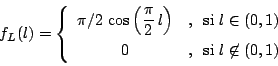 \begin{displaymath}
f_L(l) = \left\{
\begin{array}{cl}
\pi/2 \, \cos \left( \...
...
0
&, \, \mbox{ si $l \not\in(0,1)$}
\end{array}
\right.
\end{displaymath}