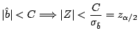 $
\vert\hat{b}\vert < C \Longrightarrow
\vert Z\vert < \displaystyle\frac{C}{\sigma_{\hat{b}}} = z_{\alpha/2}
$