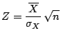$
Z = \displaystyle\frac{\overline{X}}{\sigma_X} \,\sqrt{n}
$
